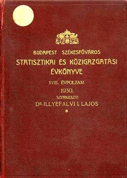 Dr. Illyefalvi I. Lajos - Budapest sz�kesf�v�ros statisztikai �s k�zigazgat�si �vk�nyve 1930