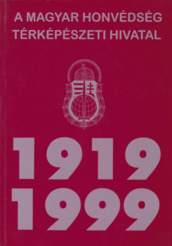 Tremmel goston dr.; Kota  gnes szerk. - A Magyar Honvdsg Trkpszeti Hivatal trtnete (1919-1999)