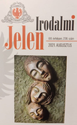 Ismeretlen Szerző - Irodalmi Jelen - 2021 augusztus - XXI. évfolyam, 238. szám