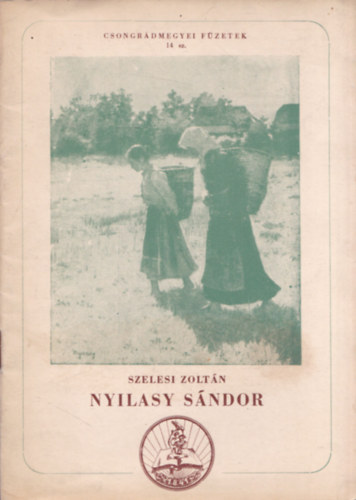 Szelesi Zoltn - Nyilasy Sndor (Csongrdmegyei Fzetek 14. sz.) (dediklt)