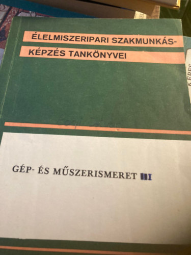G�p- �s m�szerismeret II. (�lelmiszeripari szakmunk�sk�pz�s tank�nyvei)