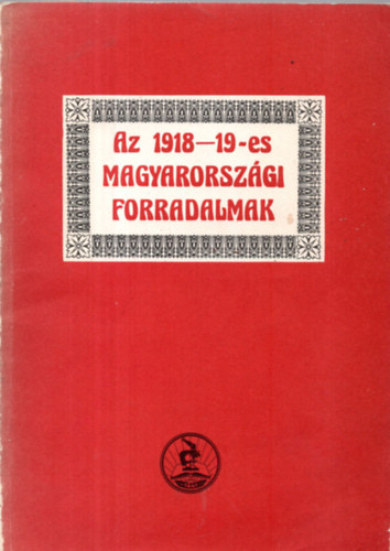 Vadász Sándor-Dombrády Lóránd (szerk.) - Az 1918-19-es magyarországi forradalmak