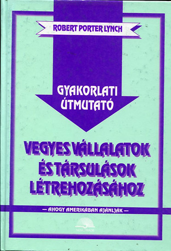 Robert Porter Lynch - Gyakorlati tmutat vegyes vllalatok s trsulsok ltrehozshoz