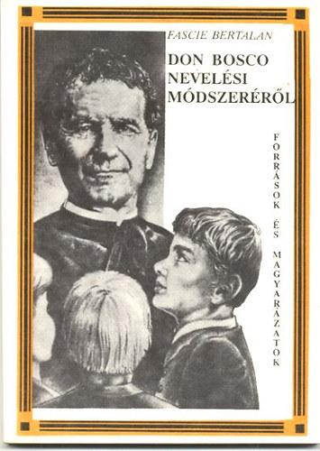 Fascie Bertalan - Don Bosco nevelési módszeréről - Források és magyarázatok