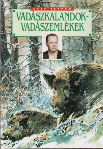 Ékes István - Vadászkalandok-vadászemlékek