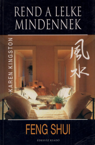 Karen Kingston - Rend a lelke mindennek (feng shui)