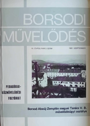 Borsodi M�vel�d�s - Pedag�giai K�zm�vel�d�si Foly�irat VI.�vf. 3. sz. 1981 szeptember