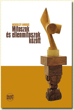 Miskolczy Ambrus - M�toszok �s ellenm�toszok k�z�tt