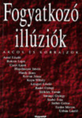 Bede Rita  (szerk.) - Fogyatkoz� ill�zi�k - Arcok �s korrajzok