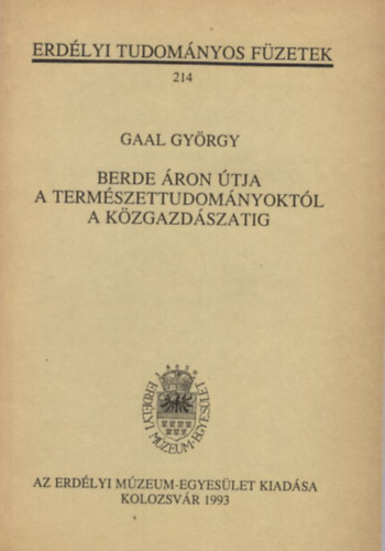 Gaal Gy�rgy - Berde �ron �tja a term�szettudom�nyokt�l a k�zgazd�szatig ( Erd�lyi Tudom�nyos F�zetek 214 )