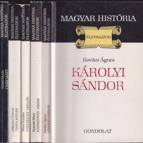 Kulcsár Péter, Péter Katalin, Pölöskei Ferenc, Kristó Gyula Kovács Ágnes - Magyar História - Életrajzok (5db.): Károlyi Sándor + Kapisztrán János + Esterházy Miklós + Tisza István + Csák Máté