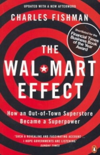 Charles Fishman - The Wal-Mart Effect: How an Out-of-town Superstore Became a Superpower