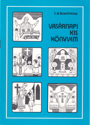 Vas�rnapi kis k�nyvem 1. A Szentmise