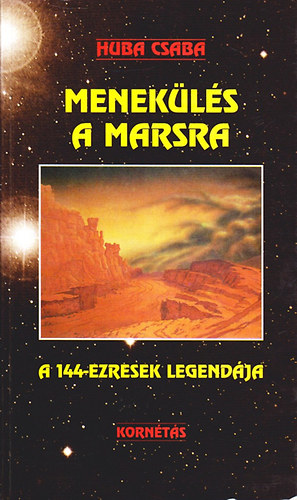 Huba Csaba - Menekülés a marsra - A 144-ezresek legendája