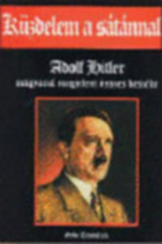Adolf Hitler - K�zdelem a s�t�nnal - Adolf Hitler magyarul megjelent �sszes besz�de