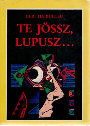 Bertha Bulcs� - Te j�ssz, Lupusz.,..