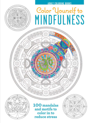 Stephen Dew Melissa Launay - Color Yourself to Mindfulness - 100 Mandalas and Motifs to Color in to Reduce Stress