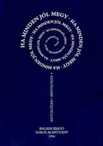 Balassi Kiad� - Ha minden j�l megy (antol�gia)