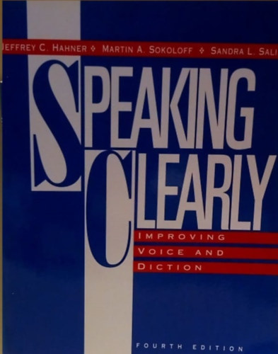 Martin A. Sokoloff, Sandra L. Salisch Jeffrey C. Hahner - Speaking Clearly - Improving Voice and Diction - Tiszta beszd - A hang s kiejts fejlesztse - Angol nyelv