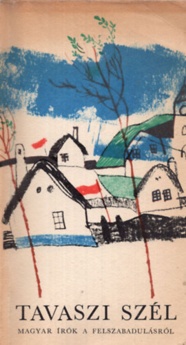 �ssze �ll:Horv�th Zsigmond - Tavaszi sz�l         Magyar �r�k a felszabadul�sr�l