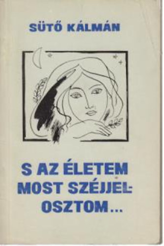 S�t� K�lm�n - S az �letem most sz�jjel osztom...