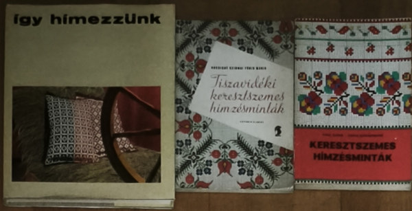 Marta Mannov�, Kocsisn� Szirmai F�ris M�ria Paul Ilona-Zsille Zsigmondn� - 3db m� a h�mz�sekkel kapcsolatban - Keresztszemes h�mz�smint�k, �gy h�mezz�nk, Tiszavid�ki keresztszemes h�mz�smint�k