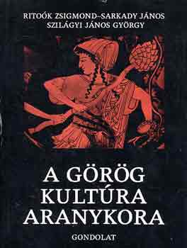 Ritok Zsigmond-Sarkady Jnos - A grg kultra aranykora