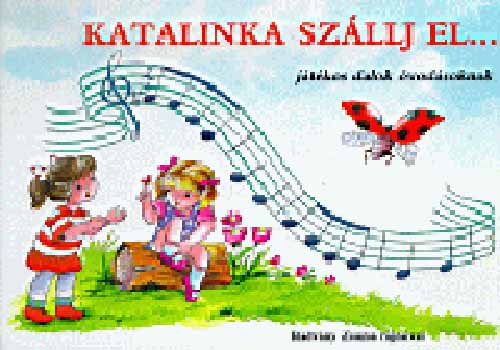 Katalinka szllj el...
