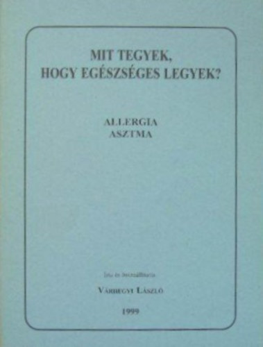 Vrhegyi Lszl - Mit tegyek, hogy egszsges legyek? - Allergia, asztma