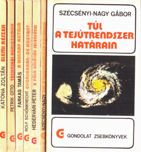 Katona Zoltn, Petrik Ott, Farkas Zoltn, Rolf Schnknecht, Hdervri Pter, Szcsnyi-Nagy Gbor - 6 db Gondolat zsebknyvek: Tl a tejtrendszer hatrain+ A fld klns jelensgei+ Gyorsabban-de hogyan?+ A holnap autja+ Technikai kurizumok+ Elemi rszek