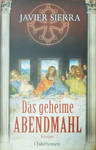 Javier Sierra - Das geheime Abendmahl - A Titokzatos Vacsora n�met nyelven