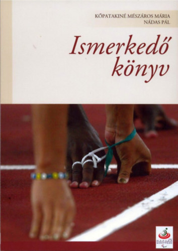 Kőpatakiné Mészáros - Mária Nádas Pál - Ismerkedő könyv - A PARALIMPIAI SPORTOK - TÁRSADALMI BEFOGADÁS - SZEMLÉLETVÁLTÁS (+DVD)