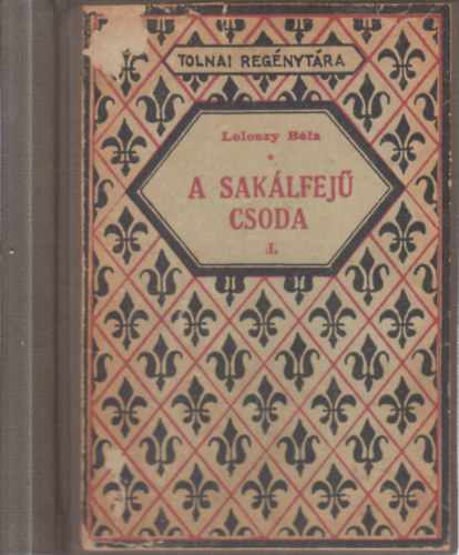 Leleszy Béla - A sakálfejű csoda I-II. (egybekötve)- Tolnai regénytára