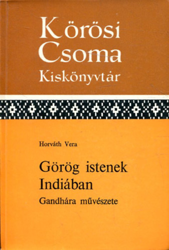 Horváth Vera - Görög istenek Indiában (Körösi Csoma kiskönyvtár)
