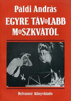 Pldi Andrs - Egyre tvolabb Moszkvtl. Egy diplomata kijevi emlkei 1986-1992