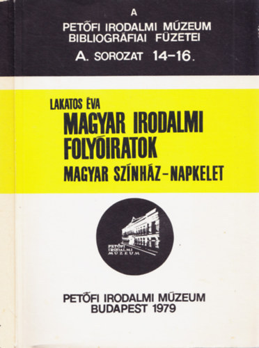 Lakatos Éva - Magyar irodalmi folyóiratok (Magyar Színház- Napkelet)- A Petőfi Irodalmi Múzeum bibliográfiai füzetei A. sorozat 14-16.