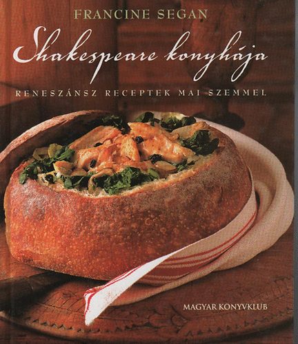Francine Segan - Shakespeare konyhja (Renesznsz receptek mai szemmel)