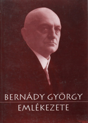 Nagy Mikl�s Kund  (szerk.) - Bern�dy Gy�rgy eml�kezete