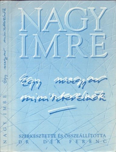 Dr. Dr Ferenc  (szerk.) - Nagy Imre - Egy magyar miniszterelnk