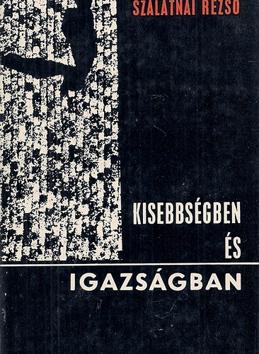 Szalatnai Rezső - Kisebbségben és igazságban