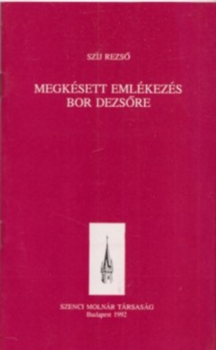 Sz�j Rezs� - Megk�sett eml�kez�s Bor Dezs�re