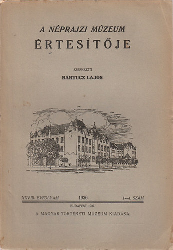 Bartucz Lajos  (szerk.) - A Nprajzi Mzeum rtestje - XXVIII. vfolyam 1-4. szm 1936.