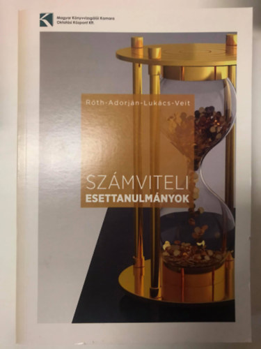 Lukács János, Adorján Csaba, Dr. Veit József Róth József - Számviteli esettanulmányok