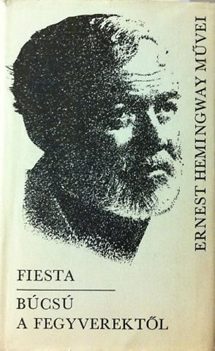 Ernest Hemingway - Fiesta-Búcsú a fegyverektől