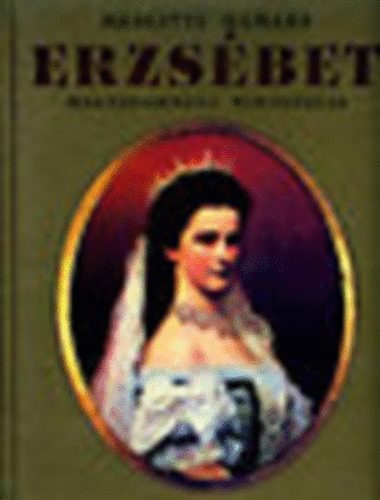 Brigitte Hamann - Erzsébet- Magyarország királynéja