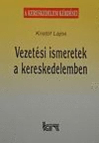 Kristóf Lajos - Vezetési ismeretek a kereskedelemben