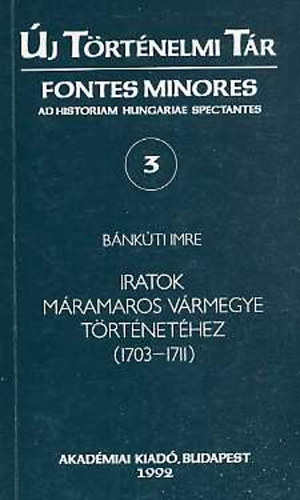 B�nk�ti Imre - Iratok M�ramaros v�rmegye t�rt�net�hez (1703-1711)