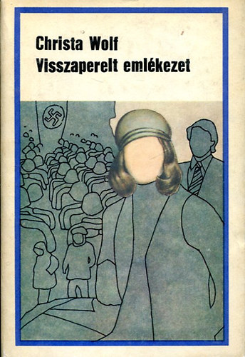 Christa Wolf - Visszaperelt emlékezet