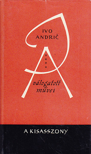 Ivo Andric - Ivo Andric válogatott művei IV. - A kisasszony
