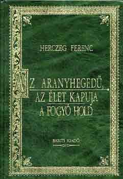 Herczeg Ferenc - Az aranyheged-Az let kapuja-A fogy hold